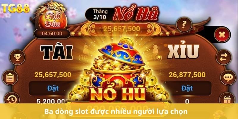 Ba dòng slot được nhiều người lựa chọn