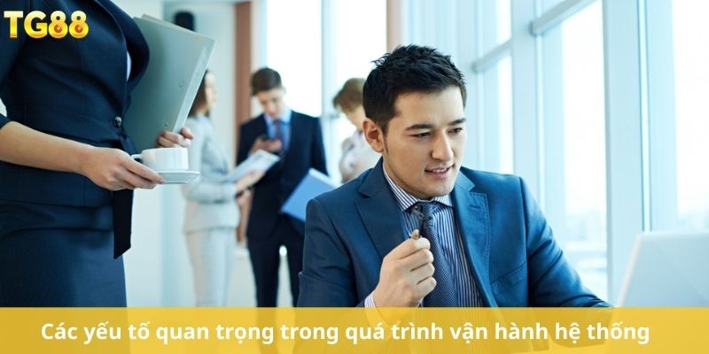 Các yếu tố quan trọng trong quá trình vận hành hệ thống