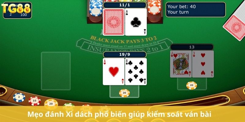 Mẹo đánh Xì dách phổ biến giúp kiểm soát ván bài